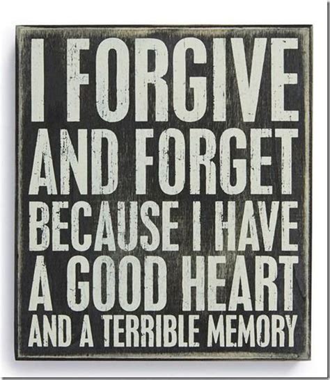 I Forgive And Forget With Images Forgive And Forget Words Funny