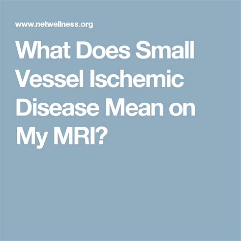 What Does Small Vessel Ischemic Disease Mean on My MRI? | Disease, Mri