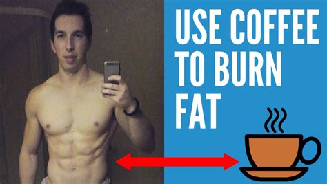 Burn Fat With Coffee And Caffeine Youtube