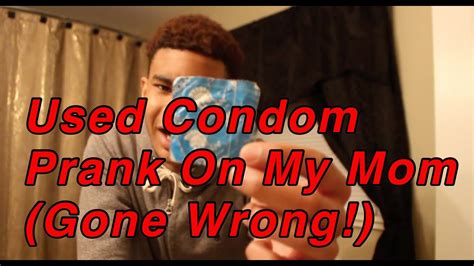 used condom prank on mom gone wrong youtube