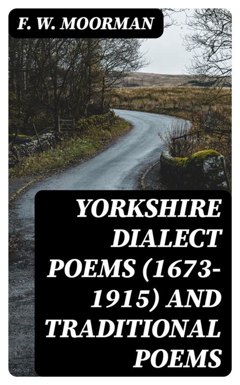 Yorkshire Dialect Poems 1673 1915 And Traditional Poems Ebook F W