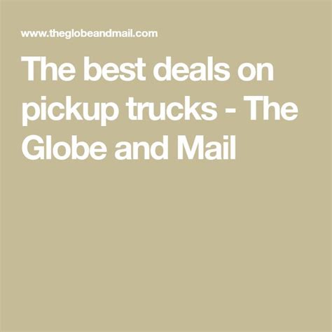 The Best Deal On Pickup Trucks The Globe And Mail Is Now Available