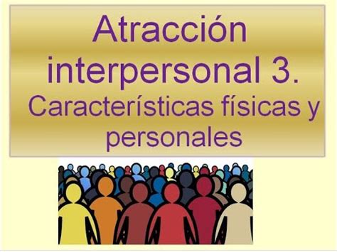 Atracción interpersonal Características físicas y personales 3 5 YouTube