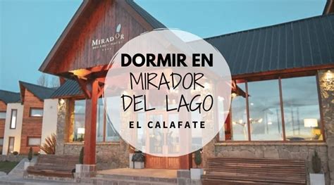 Nuestra Experiencia En El Mirador Del Lago Hotel El Calafate