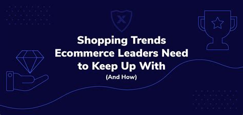 5 Shopping Trends Ecommerce Leaders Need To Keep Up With How