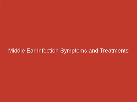 Middle Ear Infection Symptoms And Treatments Redline