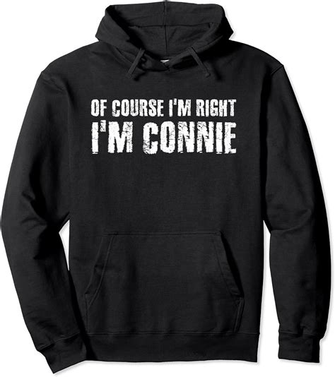 Of Course Im Right Im Connie Funny Personalized Name T Pullover Hoodie