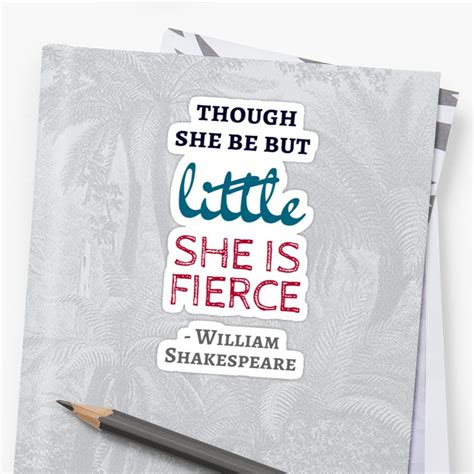 Though She Be But Little She Is Fierce Shakespeare Quote Sticker By Ideasforartists