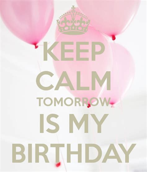 See more ideas about birthday countdown, birthday, its my birthday. KEEP CALM TOMORROW IS MY BIRTHDAY - KEEP CALM AND CARRY ON ...