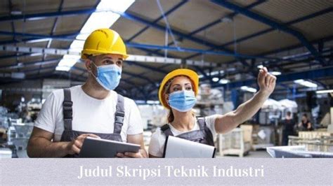 150 Contoh Judul Skripsi Teknik Industri Terbaru Tahun 2023 Terlengkap