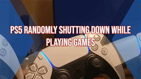 Fix Ps5 Randomly Shutting Down While Playing Games