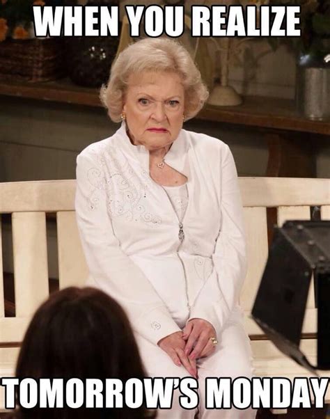 Betty White When You Realize Tomorrows Monday Sunday Funny