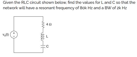 Solved Given The Rlc Circuit Shown Below Find The Values