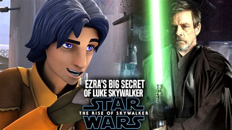Ezra S Big Secret Of Luke Revealed The Rise Of Skywalker Star Wars