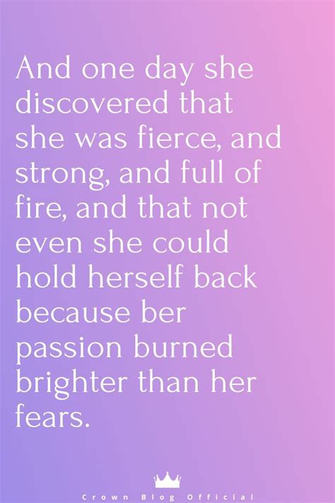And One Day She Discovered That She Was Fierce And Strong And Full Of Fire Perseverance