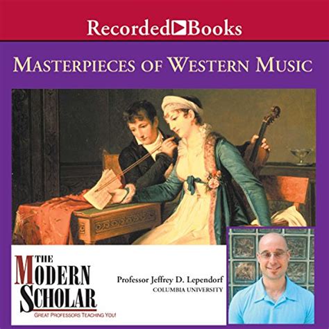 The Modern Scholar Masterpieces Of Western Music By Professor Jeffrey