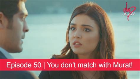 Pyaar Lafzon Mein Kahan Episode 50 You Dont Match With Murat Youtube
