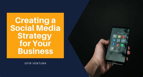 Creating A Social Media Strategy For Your Business Ofir Ventura