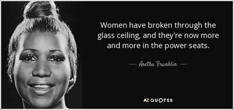 Government must intensify actions to help women the bad news is that sally's still got a stronghold on women who want to break the glass ceiling. Aretha Franklin quote: Women have broken through the glass ...