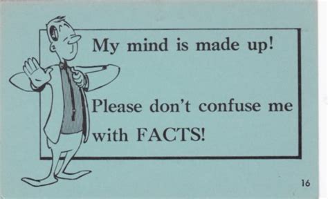 Humour My Mind Is Made Up Don T Confuse Me With Facts Topics Humour Postcard Hippostcard