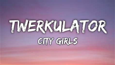 city girls twerkulator lyrics youtube