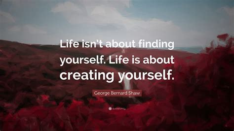 George Bernard Shaw Quote Life Isnt About Finding