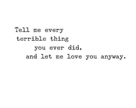 The Words Tell Me Every Terrible Thing You Ever Did And Let Me Love
