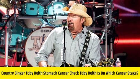 country singer toby keith stomach cancer check toby keith is on which cancer stage youtube