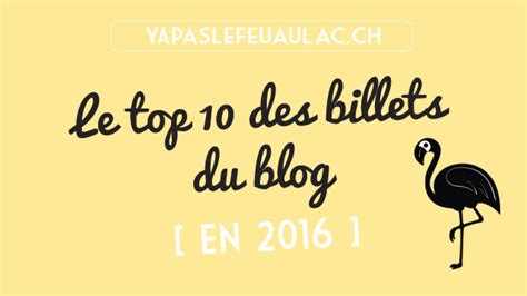 Le Best Of Des Billets Du Blog En 2016 Yapaslefeuaulacch