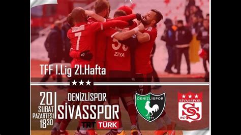 Tff Lig Denizlispor Sivasspor Kar La Mas Ubat Youtube