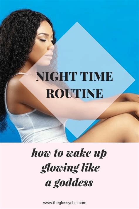 Night Time Routine How To Wake Up Like A Glowing Goddess The Glossychic Night Time Routine