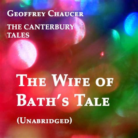 The Canterbury Tales The Wife Of Baths Tale Unabridged By Geoffrey