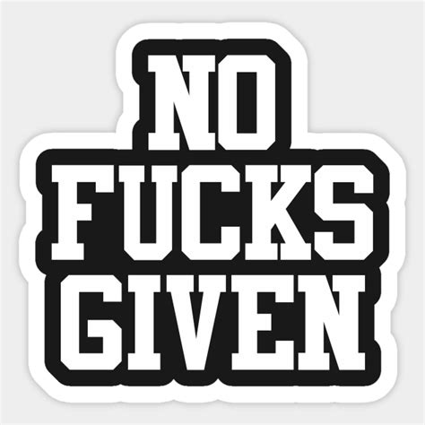 No Fucks Given No Fucks Given Sticker Teepublic