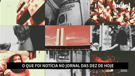 Veja O Que Foi Not Cia No Jornal Das Dez Desta Segunda Feira