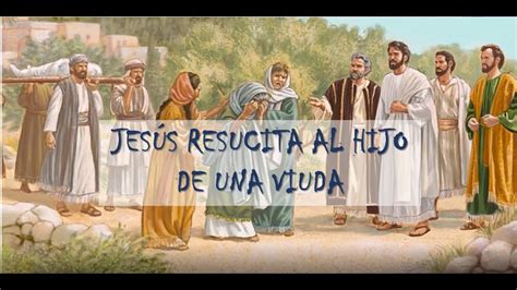 Jesús Resucita Al Hijo De La Viuda De Naim Youtube