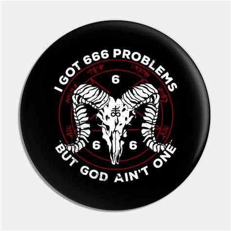 Satanic Goat I Got 666 Problems But God Aint Satanic Pin Teepublic