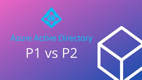 Azure Ad Premium P1 Vs P2 Which One To Choose Compare Both The