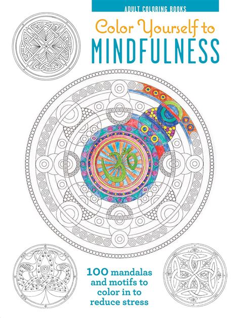 Color Yourself To Mindfulness 100 Mandalas And Motifs To Color Your