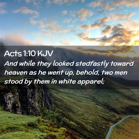 Acts 110 Kjv And While They Looked Stedfastly Toward Heaven As