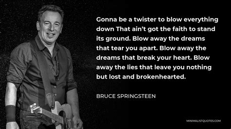 Bruce Springsteen Quote Gonna Be A Twister To Blow Everything Down
