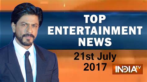 Top Entertainment News 21st July 2017 India Tv Youtube
