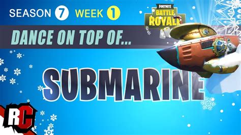 Fortnite Dance On Top Of A Submarine Season 7 Week 1 Challenge