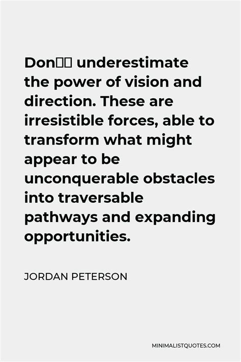 Jordan Peterson Quote Dont Underestimate The Power Of Vision And