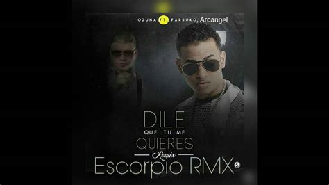 Ozuna Ft Farruko Arcangel Dile Que Tu Me Quieres Remix Escorpio