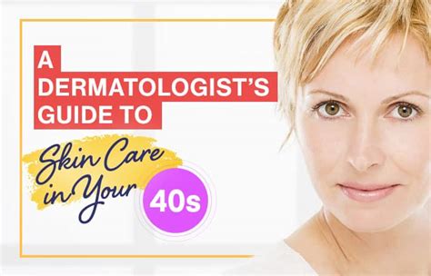 A Dermatologists Guide To Skin Care In Age Of 40s