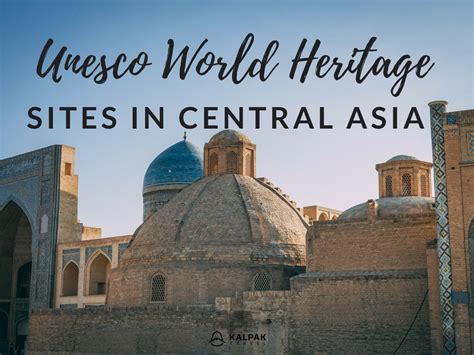 Unesco World Heritage Sites In Central Asia Kalpak Travel