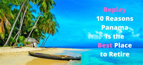 Replay 10 Reasons Panama Is The Best Place To Retire Panama