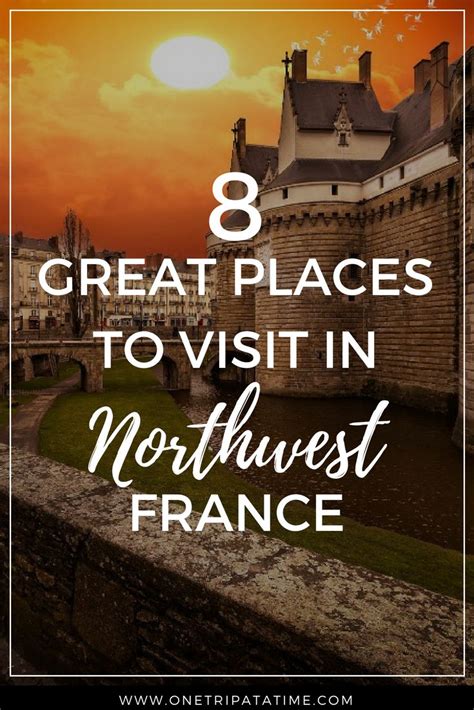 8 Great Places To Visit In Northwest France France Travel Guide