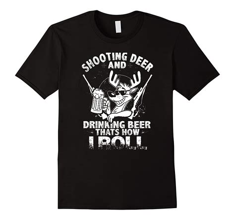shooting deer and drinking beer that how i roll shirt cl colamaga
