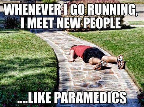 Whenever I Go Running I Meet New Peoplelike Paramedics Funny